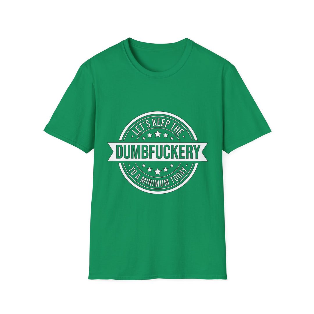 Let’s Keep the Dumb Fuckery to a Minimum Today T-Shirt