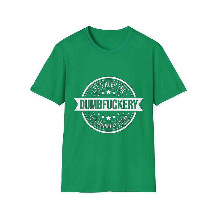 Let’s Keep the Dumb Fuckery to a Minimum Today T-Shirt