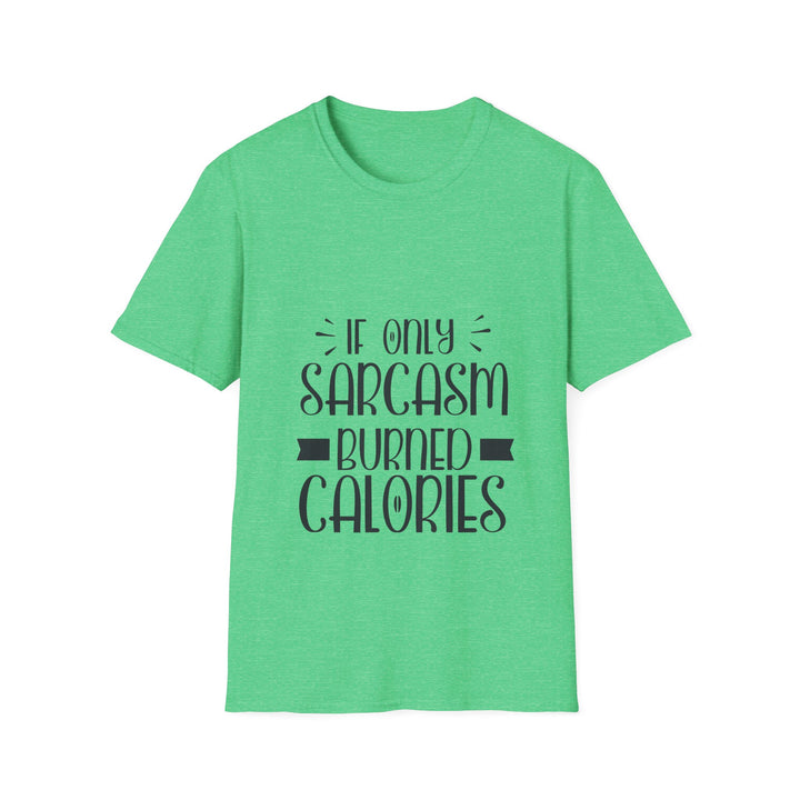 If Only Sarcasm Burned Calories T-Shirt: Witty and Fun!