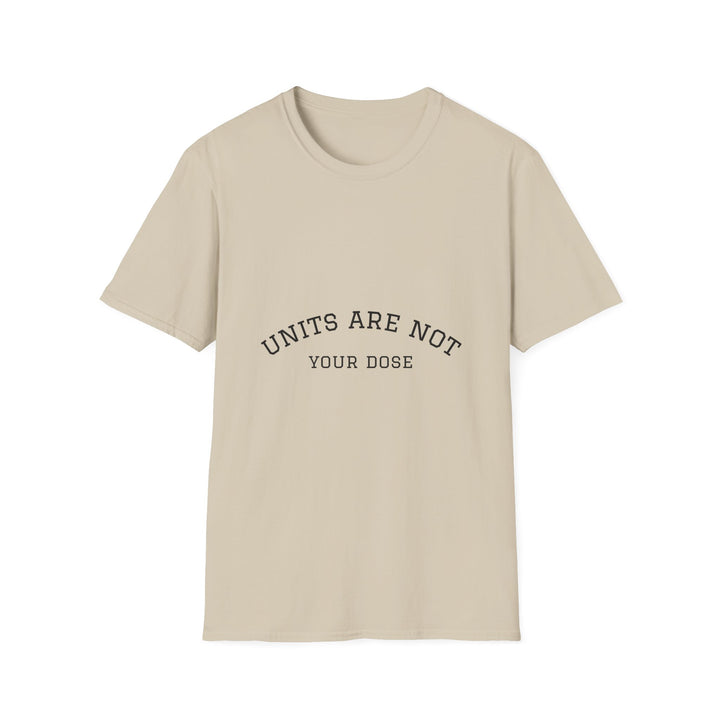 Units are not your dose.