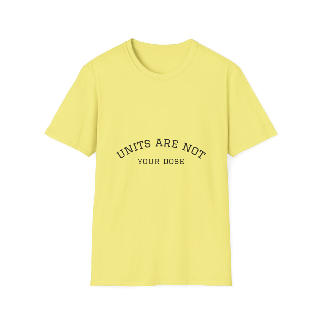 Units are not your dose.