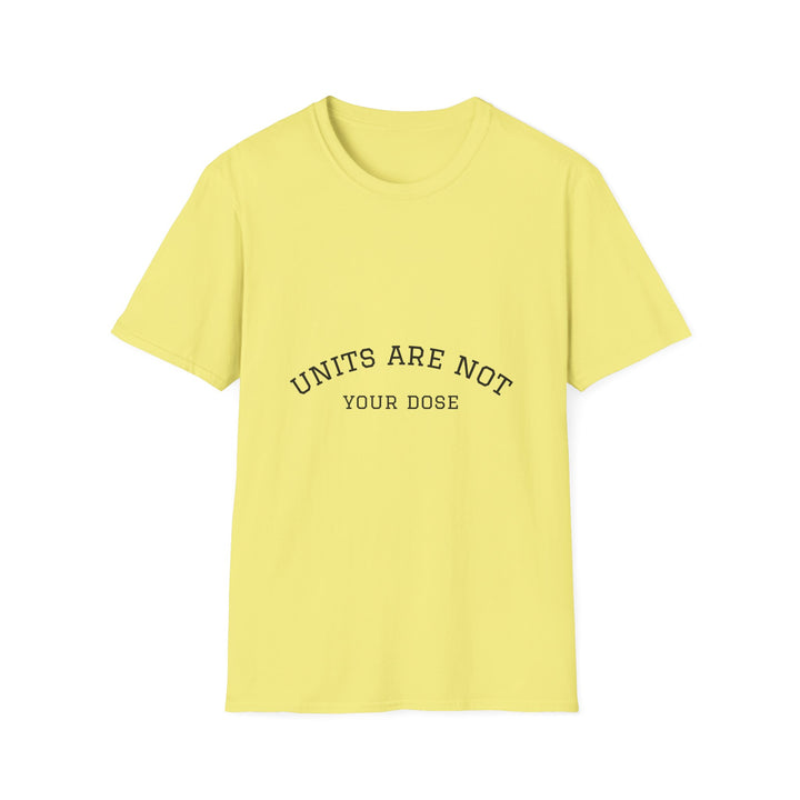 Units are not your dose.