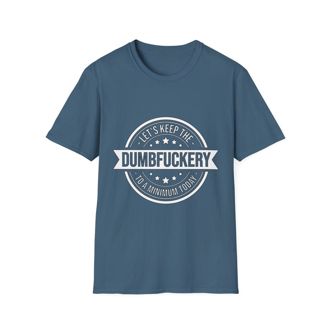 Let’s Keep the Dumb Fuckery to a Minimum Today T-Shirt