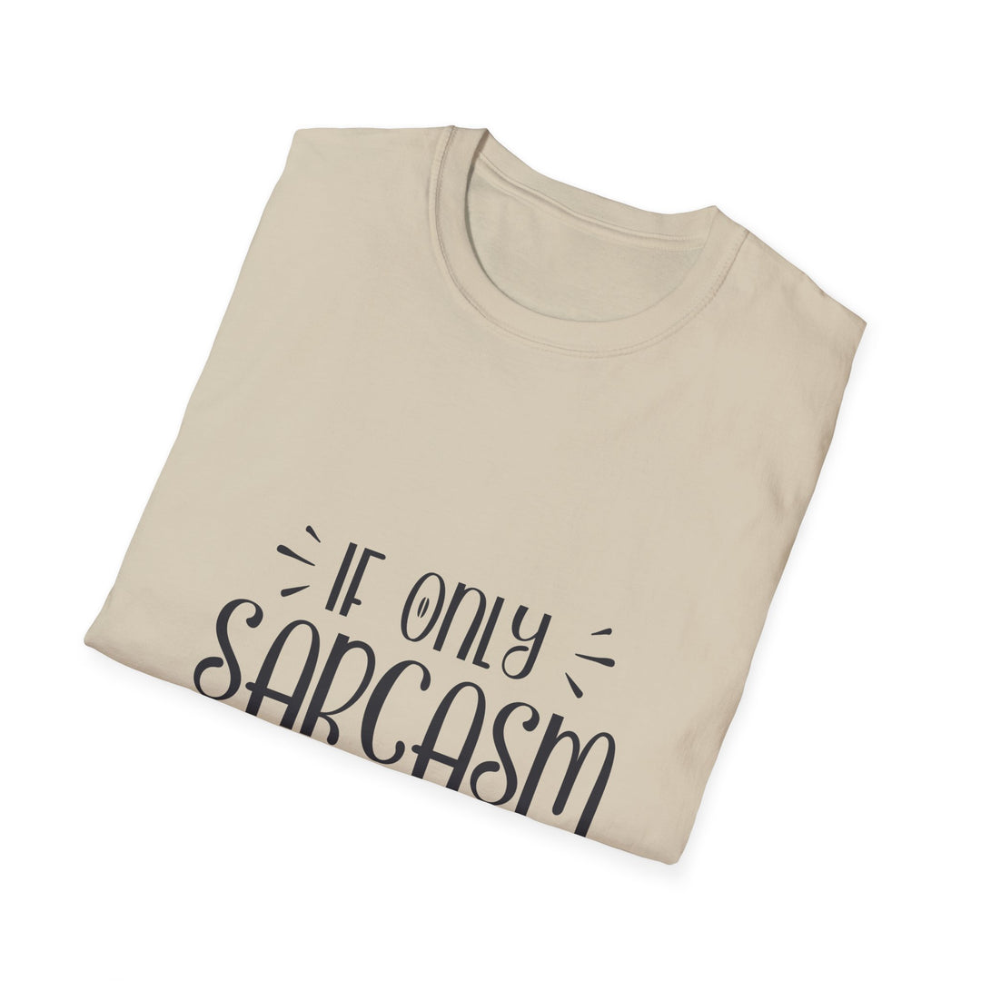 If Only Sarcasm Burned Calories T-Shirt: Witty and Fun!