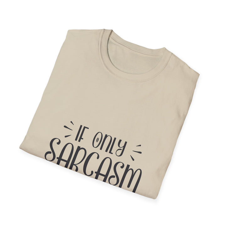 If Only Sarcasm Burned Calories T-Shirt: Witty and Fun!