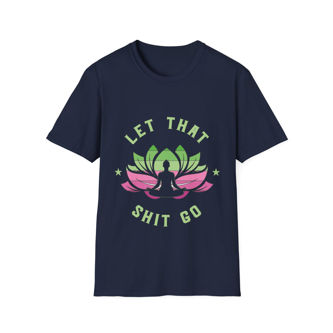 Let That Shit Go T-Shirt: Meditate and Release!
