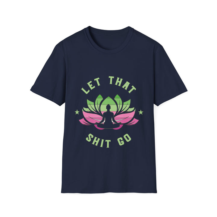 Let That Shit Go T-Shirt: Meditate and Release!