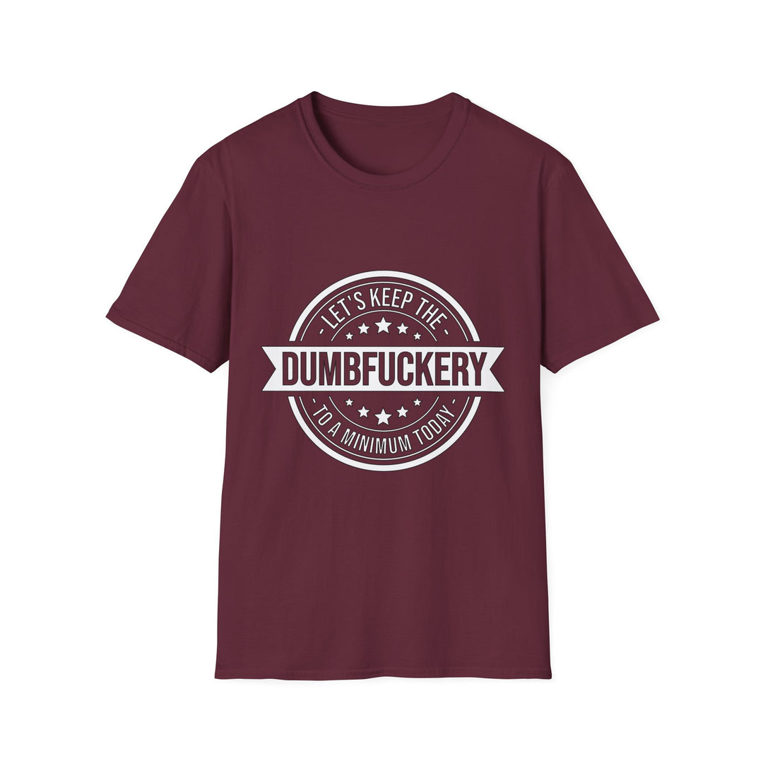 Let’s Keep the Dumb Fuckery to a Minimum Today T-Shirt
