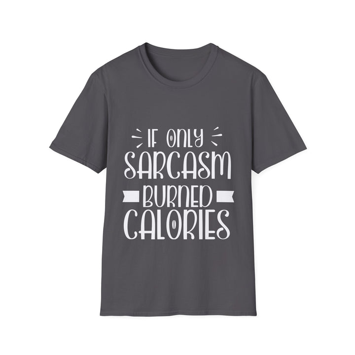 If Only Sarcasm Burned Calories T-Shirt: Witty and Fun!