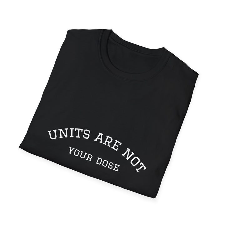 Units are not your dose.