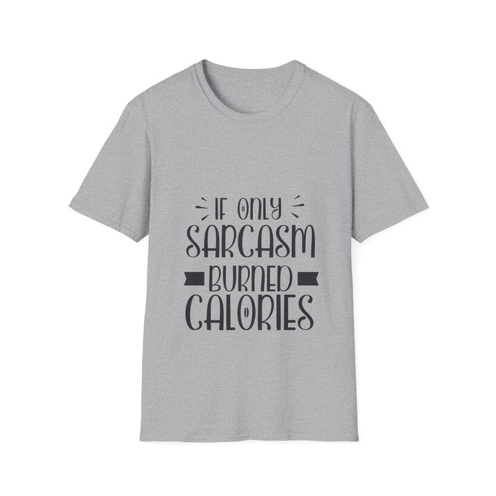 If Only Sarcasm Burned Calories T-Shirt: Witty and Fun!