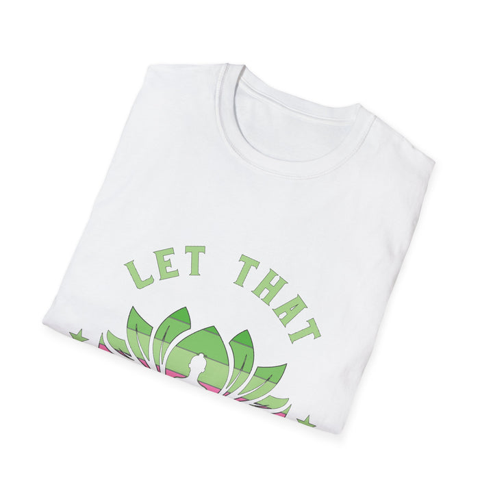 Let That Shit Go T-Shirt: Meditate and Release!