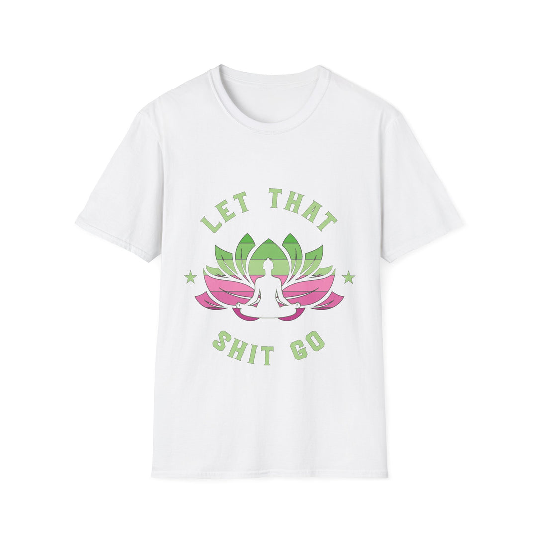 Let That Shit Go T-Shirt: Meditate and Release!