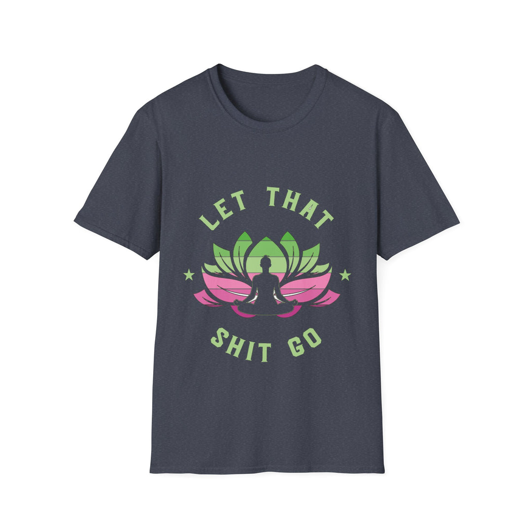 Let That Shit Go T-Shirt: Meditate and Release!