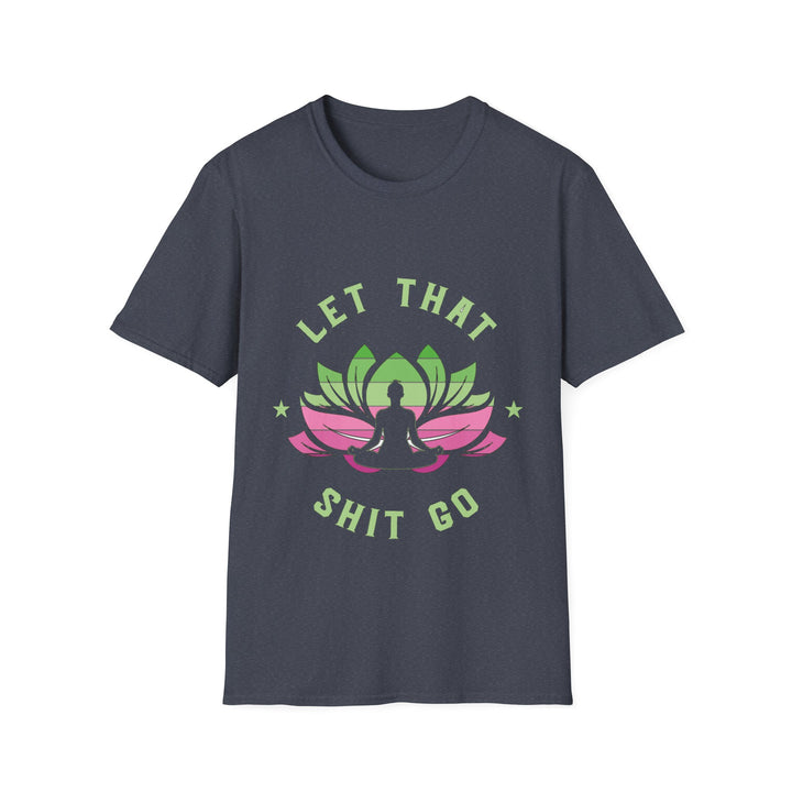 Let That Shit Go T-Shirt: Meditate and Release!