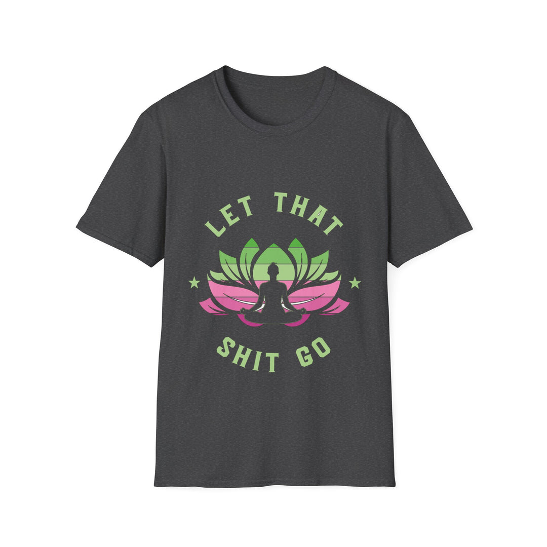 Let That Shit Go T-Shirt: Meditate and Release!