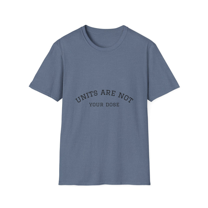 Units are not your dose.