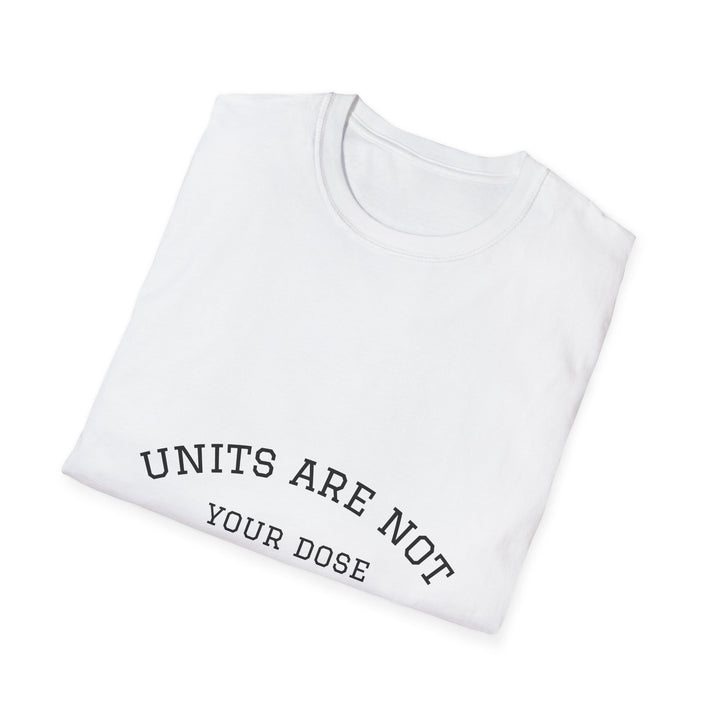 Units are not your dose.