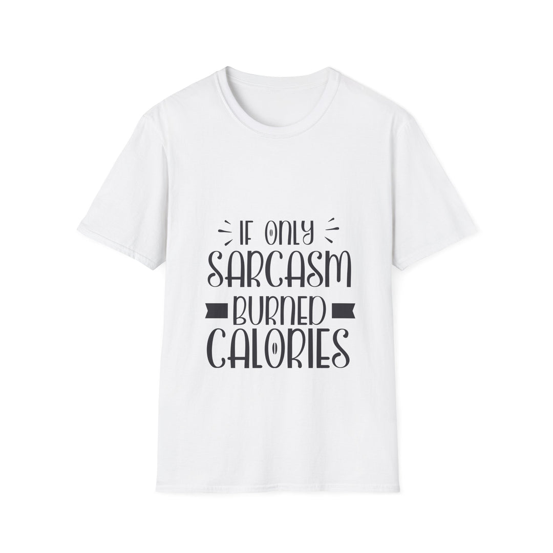 If Only Sarcasm Burned Calories T-Shirt: Witty and Fun!