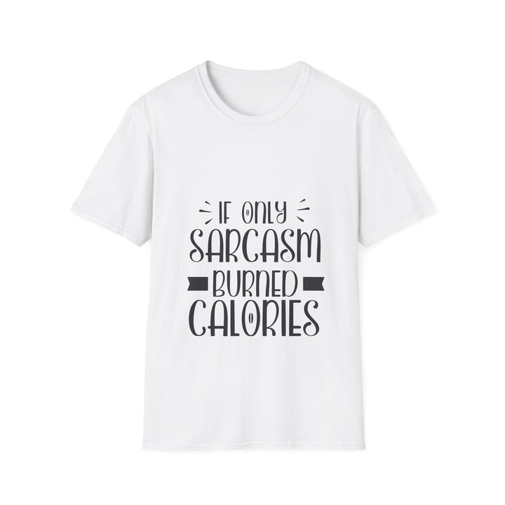 If Only Sarcasm Burned Calories T-Shirt: Witty and Fun!