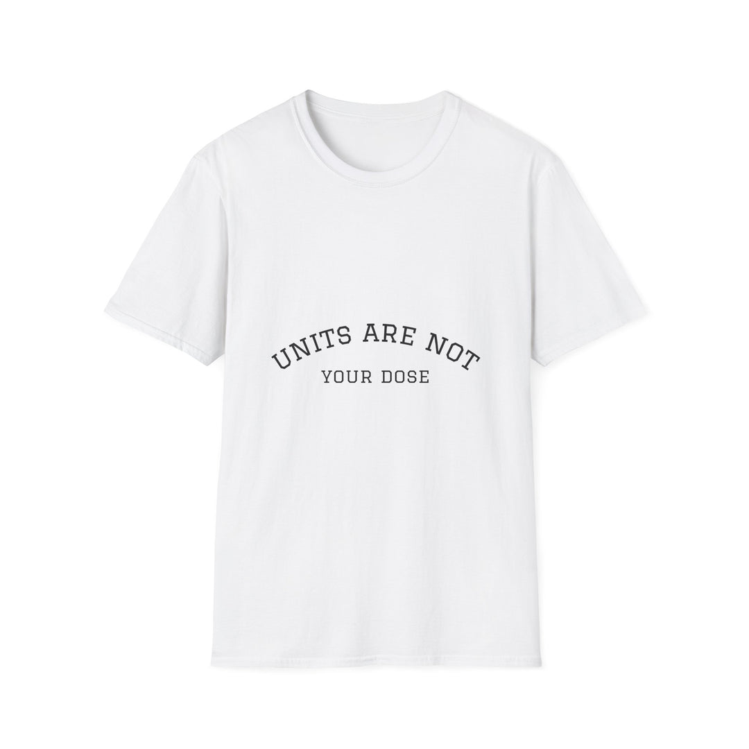 Units are not your dose.