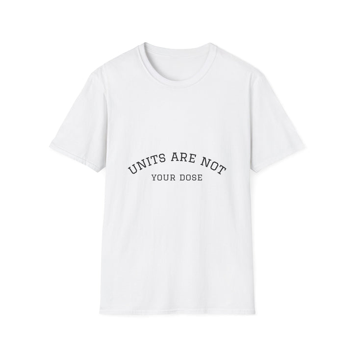 Units are not your dose.