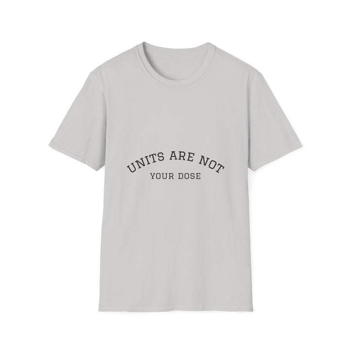 Units are not your dose.