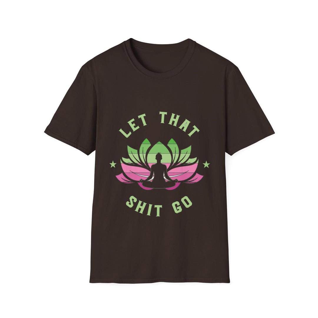 Let That Shit Go T-Shirt: Meditate and Release!