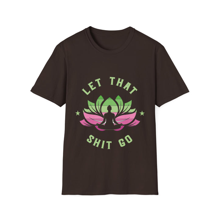 Let That Shit Go T-Shirt: Meditate and Release!