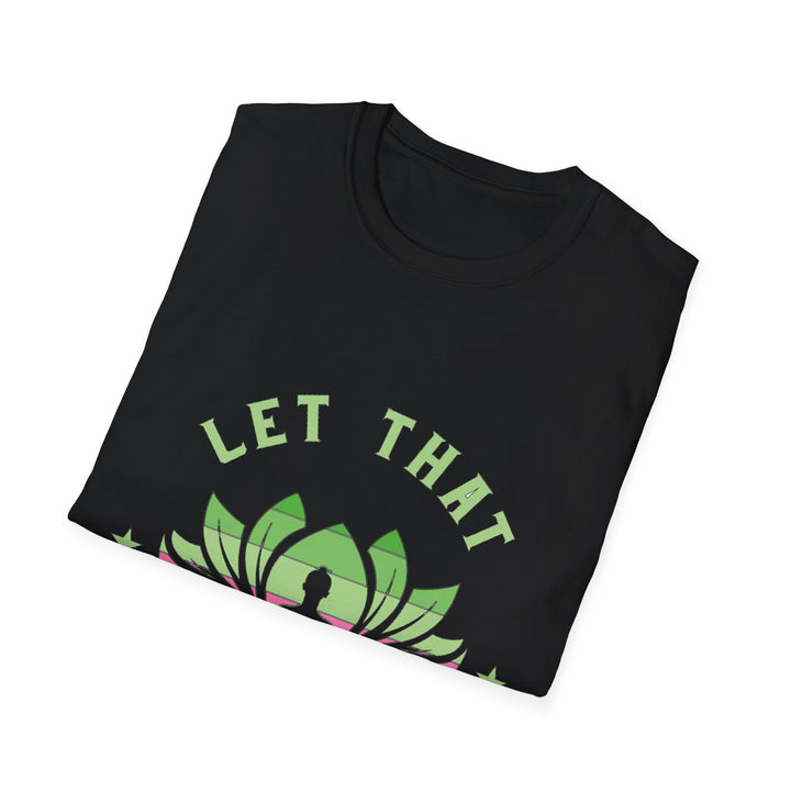 Let That Shit Go T-Shirt: Meditate and Release!