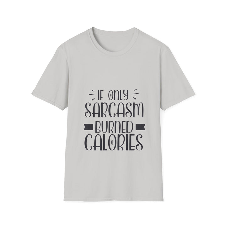 If Only Sarcasm Burned Calories T-Shirt: Witty and Fun!