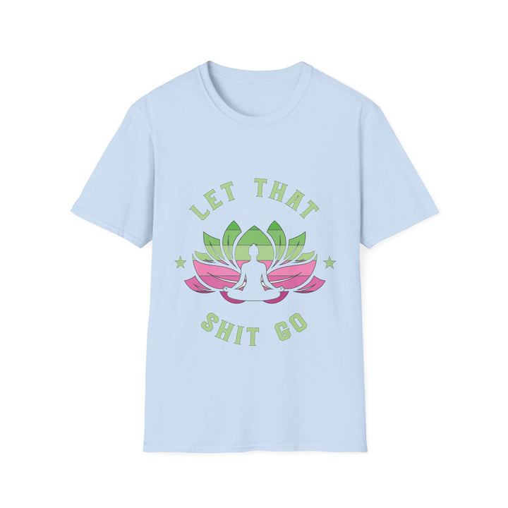Let That Shit Go T-Shirt: Meditate and Release!