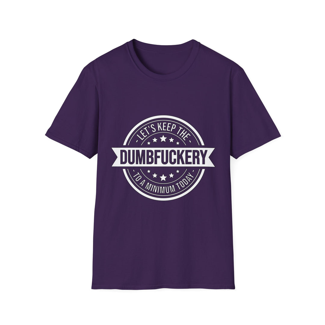 Let’s Keep the Dumb Fuckery to a Minimum Today T-Shirt