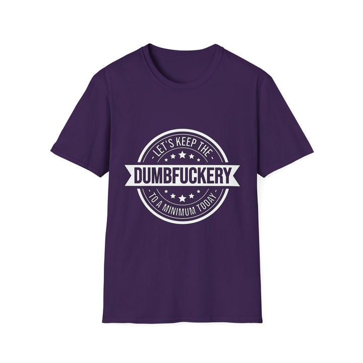 Let’s Keep the Dumb Fuckery to a Minimum Today T-Shirt